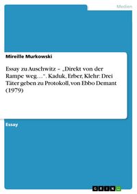 Produktbild: Essay zu Auschwitz - "Direkt von der Rampe weg...". Kaduk, Erber, Klehr: Drei T&auml;ter geben zu Protokoll, von Ebbo Demant (1979)