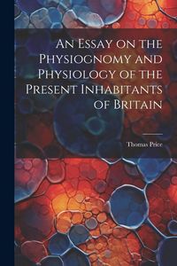 Produktbild: An Essay on the Physiognomy and Physiology of the Present Inhabitants of Britain