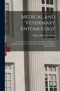 Produktbild: Medical and Veterinary Entomology: a Text Book for Use in Schools and Colleges, as Well as a Handbook for the Use of Physicians, Veterinarians and Pub