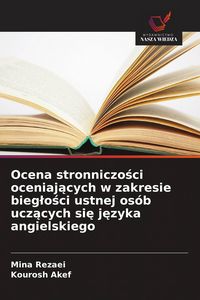Produktbild: Ocena stronniczo&iquest;ci oceniaj&iquest;cych w zakresie bieg&iquest;o&iquest;ci ustnej os&oacute;b ucz&iquest;cych si&iquest; j&iquest;zyka angielskiego
