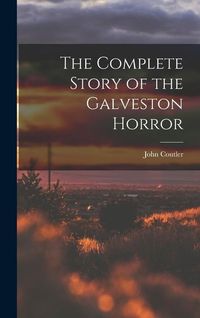 Produktbild: The Complete Story of the Galveston Horror