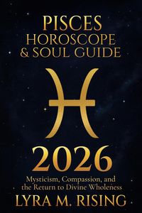 Produktbild: Pisces Horoscope & Soul Guide 2026:Mysticism, Compassion, and the Return to Divine Wholeness (Zodiac Horoscope & Soul Guide 2026, #12)