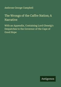 Produktbild: The Wrongs of the Caffre Nation; A Narrative