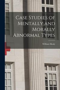 Produktbild: Case Studies of Mentally and Morally Abnormal Types