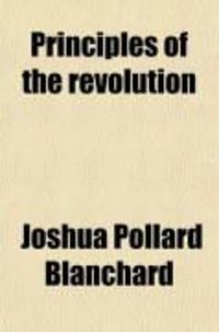 Produktbild: Principles of the Revolution; Showing the Perversion of Them and the Consequent Failure of Their Accomplishment