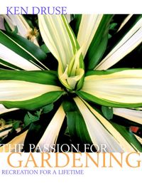 Produktbild: Ken Druse: The Passion for Gardening: Inspiration for a Lifetime