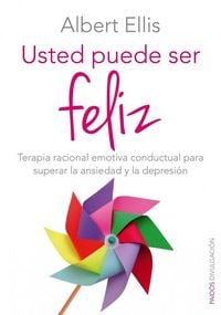 Produktbild: Usted puede ser feliz : terapia racional emotiva conductual para superar la ansiedad y la depresi&oacute;n