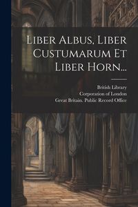 Produktbild: Liber Albus, Liber Custumarum Et Liber Horn...