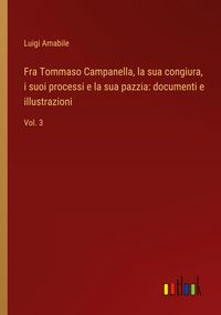 Produktbild: Fra Tommaso Campanella, la sua congiura, i suoi processi e la sua pazzia: documenti e illustrazioni