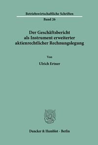 Produktbild: Der Gesch&auml;ftsbericht als Instrument erweiterter aktienrechtlicher Rechnungslegung.