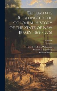 Produktbild: Documents Relating to the Colonial History of the State of New Jersey, [1631-1776]; Volume 6