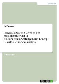 Produktbild: M&ouml;glichkeiten und Grenzen der Resilienzf&ouml;rderung in Kindertageseinrichtungen. Das Konzept Gewaltfreie Kommunikation