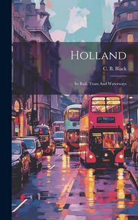 Produktbild: Holland: Its Rail, Tram And Waterways