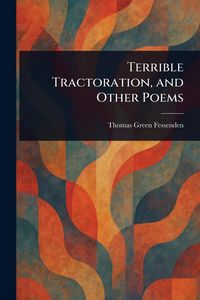 Produktbild: Terrible Tractoration, and Other Poems