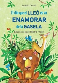 Produktbild: El dia que el lle&oacute; es va enamorar de la gasela