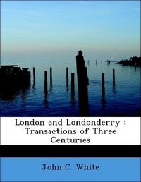 Produktbild: White, J: London and Londonderry : Transactions of Three Cen