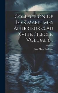 Produktbild: Collection De Lois Maritimes Anterieures Au Xviiie. Silecle, Volume 6...