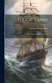 Produktbild: Tough Yarns: A Series of Naval Tales and Sketches; Volume I