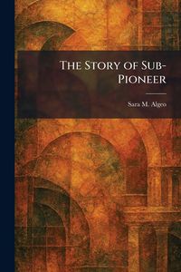 Produktbild: The Story of Sub-Pioneer