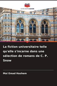 Produktbild: La fiction universitaire telle qu'elle s'incarne dans une s&eacute;lection de romans de C. P. Snow