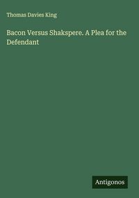 Produktbild: Bacon Versus Shakspere. A Plea for the Defendant