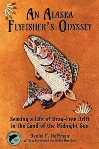 Produktbild: An Alaska Flyfisher's Odyssey: Seeking a Life of Drag-Free Drift in the Land of the Midnight Sun