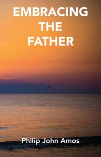 Bild vom Artikel Embracing The Father vom Autor Philip John Amos