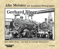 Produktbild: Alte Meister der Eisenbahn-Photographie: Gerhard Illner