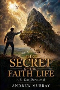 Produktbild: The Secret of the Faith Life - Meditations for a Month (Modern English Version)