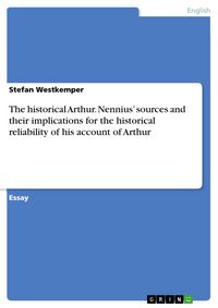 Produktbild: The historical Arthur. Nennius' sources and their implications for the historical reliability of his account of Arthur