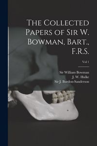 Produktbild: The Collected Papers of Sir W. Bowman, Bart., F.R.S. [electronic Resource]; Vol 1