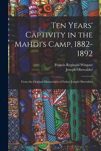 Produktbild: Ten Years' Captivity in the Mahdi's Camp, 1882-1892: From the Original Manuscripts of Father Joseph Ohrwalder