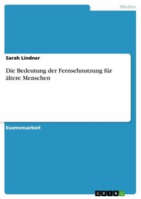 Produktbild: Die Bedeutung der Fernsehnutzung f&uuml;r &auml;ltere Menschen
