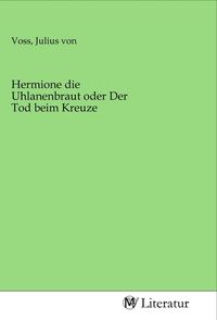 Produktbild: Hermione die Uhlanenbraut oder Der Tod beim Kreuze