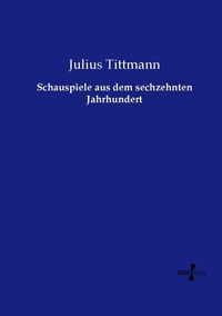 Produktbild: Schauspiele aus dem sechzehnten Jahrhundert