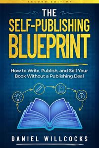 Produktbild: The Self-Publishing Blueprint: How to Write, Publish, and Sell Your Book Without a Publishing Deal