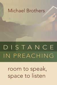 Bild vom Artikel Distance in Preaching vom Autor Michael Brothers