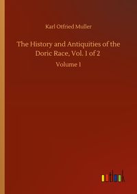 Produktbild: The History and Antiquities of the Doric Race, Vol. 1 of 2