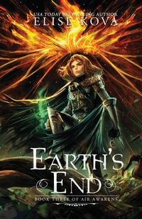 Earth's End (Air Awakens Series Book 3) Elise Kova
