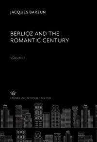 Produktbild: Berlioz and the Romantic Century. Volume I