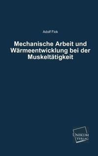 Produktbild: Fick, A: Mechanische Arbeit und W&auml;rmeentwicklung bei der Mus