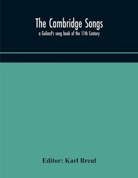 Produktbild: The Cambridge Songs; A Goliard'S Song Book Of The 11Th Century