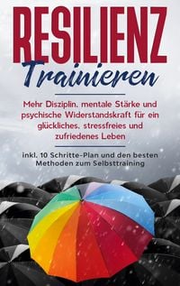 Produktbild: Resilienz trainieren: Mehr Disziplin, mentale St&auml;rke und psychische Widerstandsk