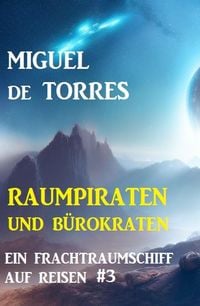 Produktbild: Ein Frachtraumschiff auf Reisen 3: Raumpiraten und B&uuml;rokraten