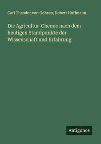 Produktbild: Die Agricultur-Chemie nach dem heutigen Standpunkte der Wissenschaft und Erfahrung