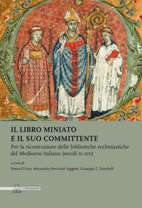 Produktbild: Il libro miniato e il suo committente. Per la ricostruzione delle biblioteche ecclesiastiche del Medioevo italiano (secoli XI-XIV)