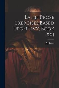 Produktbild: Latin Prose Exercises Based Upon Livy, Book Xxi