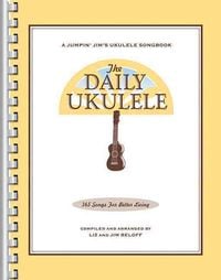 Produktbild: The Daily Ukulele - Jumpin' Jim's Ukulele Songbooks - 365 Songs for Better Living - Liz & Jim Beloff