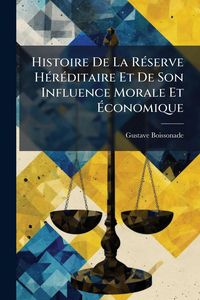 Produktbild: Histoire De La R&Atilde;(c)serve H&Atilde;(c)r&Atilde;(c)ditaire Et De Son Influence Morale Et &Atilde;conomique