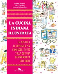 Produktbild: La cucina indiana illustrata. Le ricette e le curiosit&agrave; per conoscere tutto sulla cultura gastronomica dell'India
